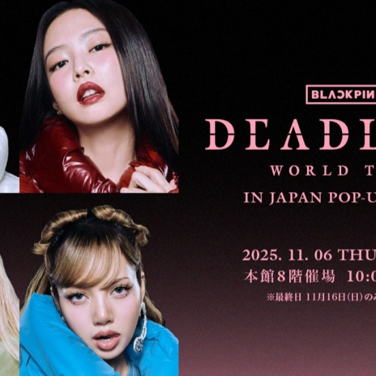 BLACKPINK WORLD TOUR ［DEADLINE］ IN JAPAN POP-UP STORE
